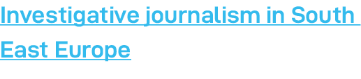 Investigative journalism in South East Europe