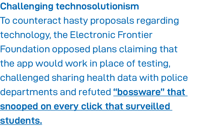 Challenging technosolutionism To counteract hasty proposals regarding technology, the Electronic Frontier Foundation    