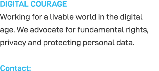 DIGITAL COURAGE Working for a livable world in the digital age  We advocate for fundamental rights, privacy and prote   