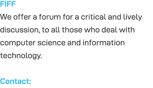 FIFF We offer a forum for a critical and lively discussion, to all those who deal with computer science and informati   