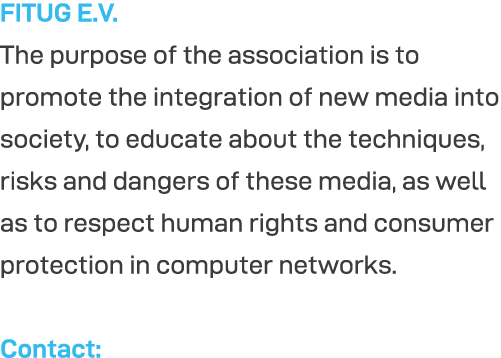 FITUG E V  The purpose of the association is to promote the integration of new media into society, to educate about t   