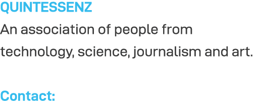 QUINTESSENZ An association of people from technology, science, journalism and art  Contact: