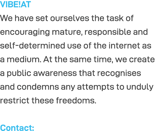 VIBE AT We have set ourselves the task of encouraging mature, responsible and self-determined use of the internet as    