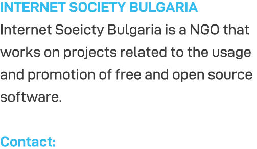 INTERNET SOCIETY BULGARIA Internet Soeicty Bulgaria is a NGO that works on projects related to the usage and promotio   