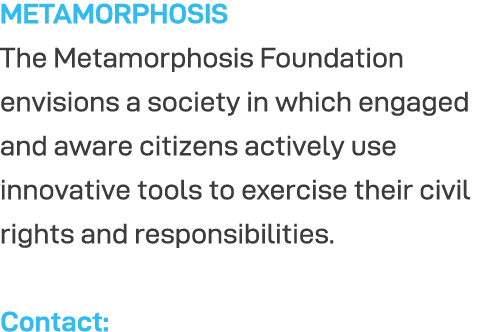METAMORPHOSIS The Metamorphosis Foundation envisions a society in which engaged and aware citizens actively use innov   