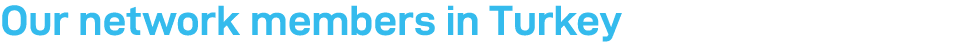 Our network members in Turkey