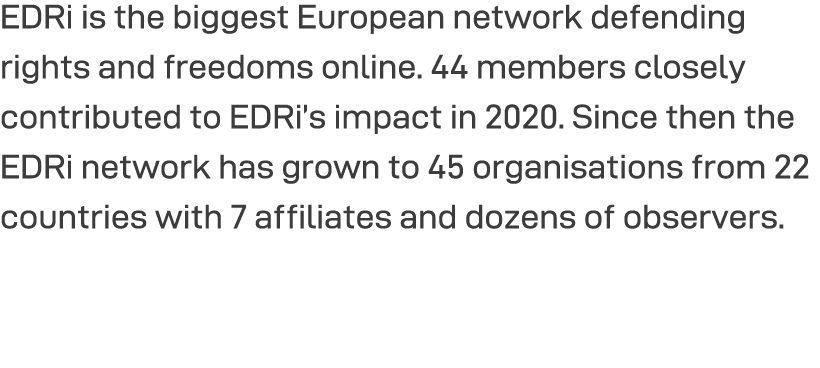 EDRi is the biggest European network defending rights and freedoms online  44 members closely contributed to EDRi s i   