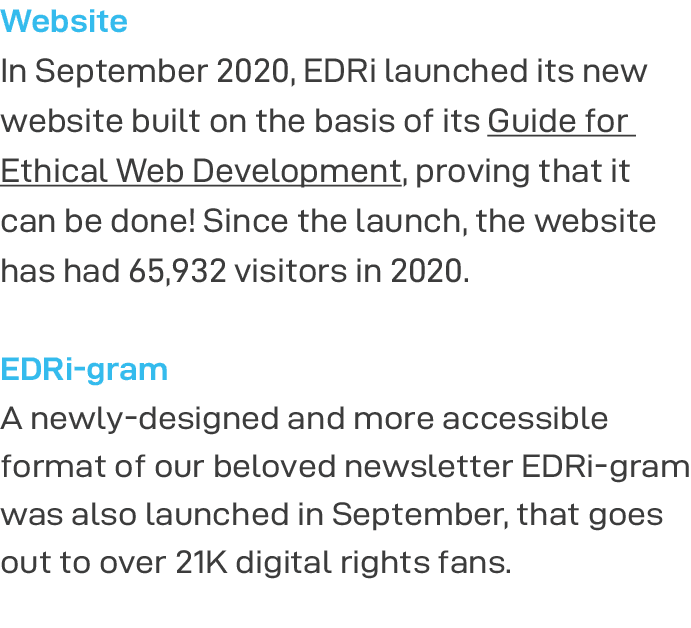 Website In September 2020, EDRi launched its new website built on the basis of its Guide for Ethical Web Development,   