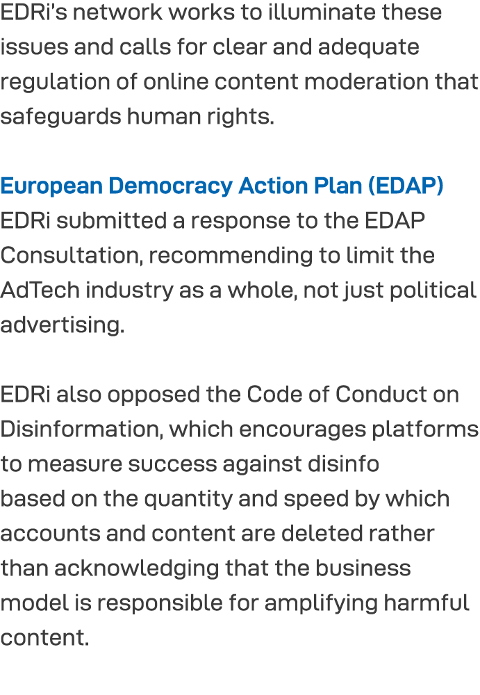 EDRi s network works to illuminate these issues and calls for clear and adequate regulation of online content moderat   