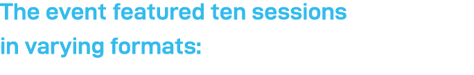 The event featured ten sessions in varying formats: