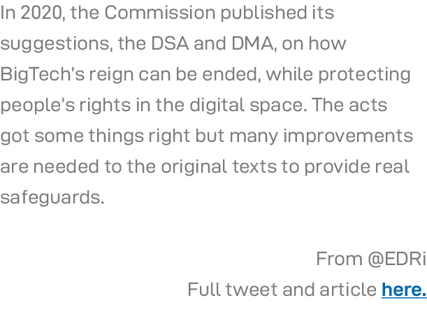In 2020, the Commission published its suggestions, the DSA and DMA, on how BigTech s reign can be ended, while protec   