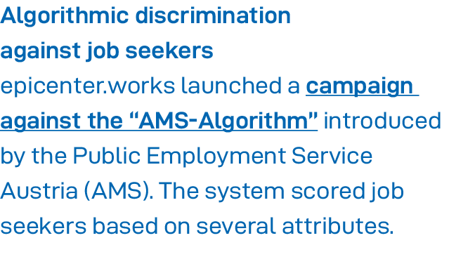 Algorithmic discrimination against job seekers epicenter works launched a campaign against the  AMS-Algorithm  introd   