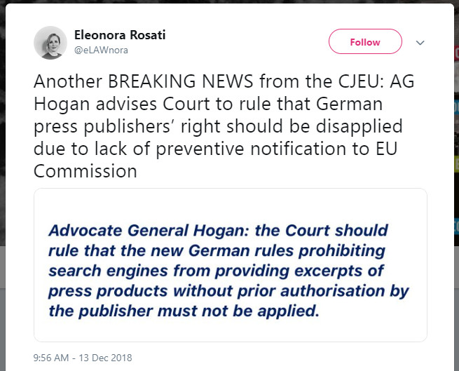 Another BREAKING NEWS from the CJEU: AG Hogan advises Court to rule that German press publishers’ right should be disapplied due to lack of preventive notification to EU Commission "Advocate General Hogan: the Court should rule that the new German rule prohibiting search engines from providing excerpts of press products without prior authorisation by the publisher must not be applied."