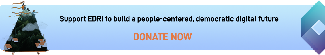 Donate to EDRi to build a people-centered, democratic digital future. Donate Now