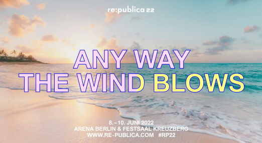 Re:publica 2022 poster, reading: Any way the wind blows. 8-10 June, Arena Berlin & Fetsaal Kreuzberg