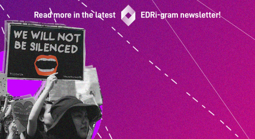 An image showing a group of people protesting on the left corner with a sign that reads "We will not be silenced", with a text in the center that reads " Rea more in the latest EDRi-gram newsletter"