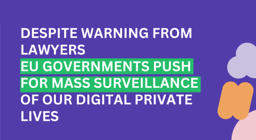 Dspite warnings from lawyers EU governments push for mass surveillance of our digital private lives