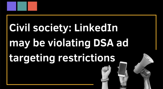 Civil society: LinkedIn may be violating DSA ad targeting restrictions