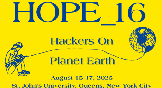 A digital graphic design poster for HOPE_16 (Hackers On Planet Earth), a hacker conference taking place on August 15-17, 2025, at St. John’s University in Queens, New York City. The background is bright yellow with blue text. The top features 'HOPE_16' in large, bold letters. Below, 'Hackers On' and 'Planet Earth' are written in a serif font. On the left, an illustration of a person sitting and working on a laptop is connected by a cable to a globe on the right, symbolizing global connectivity.