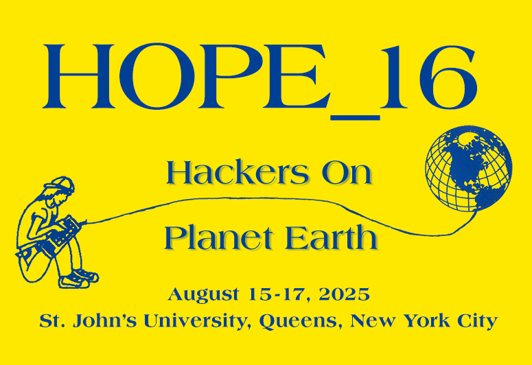 A digital graphic design poster for HOPE_16 (Hackers On Planet Earth), a hacker conference taking place on August 15-17, 2025, at St. John’s University in Queens, New York City. The background is bright yellow with blue text. The top features 'HOPE_16' in large, bold letters. Below, 'Hackers On' and 'Planet Earth' are written in a serif font. On the left, an illustration of a person sitting and working on a laptop is connected by a cable to a globe on the right, symbolizing global connectivity.